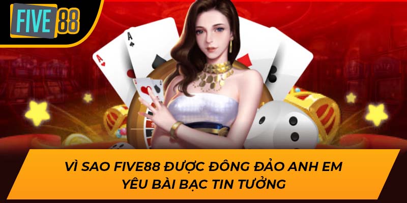 Khám Phá Bài Xì Dách Là Gì Cùng Cơ Hội Thắng Cùng Five88 3 Vì sao Five88 được đông đảo anh em yêu bài bạc tin tưởng
