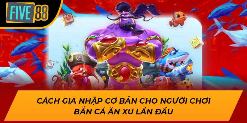 Trải Nghiệm Game Bắn Cá Ăn Xu Hấp Dẫn, Thắng Lớn Mỗi Ngày 2 Cách gia nhập cơ bản cho người chơi bắn cá ăn xu lần đầu