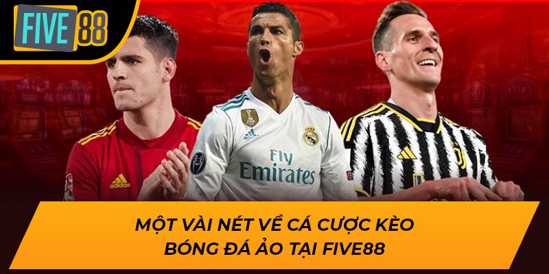 Tham Gia Cá Kèo Bóng Đá Ảo Cực Hot Ngay Hôm Nay Tại Five88 1 Một vài nét về cá cược kèo bóng đá ảo tại Five88