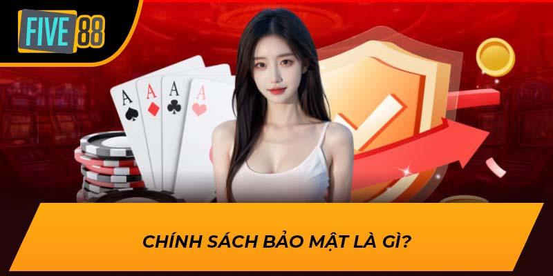 Chính Sách Bảo Mật FIVE88 – Bảo Vệ Thông Tin An Toàn 1 Chính sách bảo mật là gì?