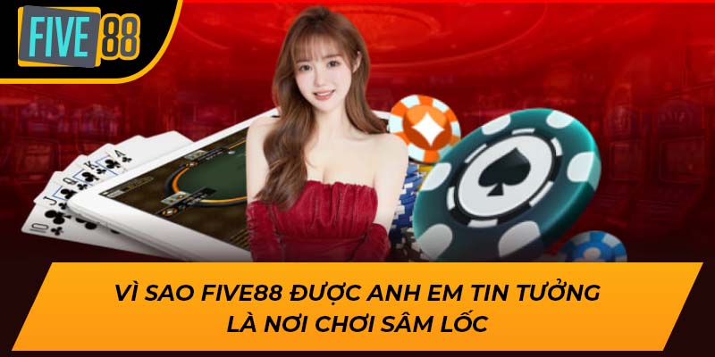Tìm Hiểu Game Sâm Lốc Là Gì, Cơ Hội Trúng Lớn Ngay Hôm Nay 3 Vì sao Five88 được anh em tin tưởng là nơi chơi sâm lốc